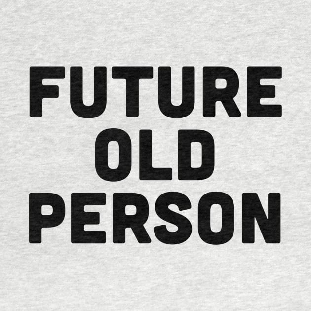 Future Old Person by slogantees